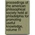 Proceedings Of The American Philosophical Society Held At Philadelphia For Promoting Useful Knowledge, Volume 11
