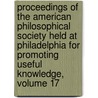 Proceedings Of The American Philosophical Society Held At Philadelphia For Promoting Useful Knowledge, Volume 17 door Society American Philos