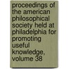 Proceedings Of The American Philosophical Society Held At Philadelphia For Promoting Useful Knowledge, Volume 38 by Society American Philos