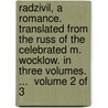 Radzivil, A Romance. Translated From The Russ Of The Celebrated M. Wocklow. In Three Volumes. ...  Volume 2 Of 3 by Unknown