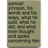 Samuel Johnson, His Words And His Ways, What He Said, What He Did, And What Men Thought And Spoke Concerning Him