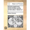 Sermons Preach'd Upon Several Occasions. In Two Volumes. By Will. Sherlock, ... The Third Edition. Volume 2 Of 2 door Onbekend