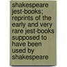 Shakespeare Jest-Books; Reprints Of The Early And Very Rare Jest-Books Supposed To Have Been Used By Shakespeare door Anonymous Anonymous