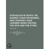 Struggles In Death, Or, Scenes I Have Witnessed, And Lessons I Have Learned When Visiting The Sick And The Dying door Professor John Milner