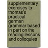 Supplementary Exercises To Thomas's Practical German Grammar Based In Part On The Reading Lessons And Colloquies door William Addison Hervey