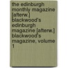 The Edinburgh Monthly Magazine [Afterw.] Blackwood's Edinburgh Magazine [Afterw.] Blackwood's Magazine, Volume 1 door . Anonymous