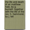 The Life And Death Of Sir Matthew Hale, By G. Burnett. Together With The Life Of The Rev. H. Hammond, By J. Fell door John Fell