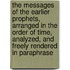 The Messages Of The Earlier Prophets, Arranged In The Order Of Time, Analyzed, And Freely Rendered In Paraphrase