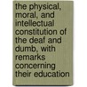 The Physical, Moral, And Intellectual Constitution Of The Deaf And Dumb, With Remarks Concerning Their Education door Rev Rev Rev Hawkins James