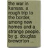 The War In Kansas. A Rough Trip To The Border, Among New Homes And A Strange People. By G. Douglas Brewerton ...