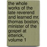 The Whole Works Of The Late Reverend And Learned Mr. Thomas Boston, Minister Of The Gospel At Etterick, Volume 1 by Thomas Boston