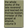 The Whole Works Of The Late Reverend And Learned Mr. Thomas Boston, Minister Of The Gospel At Etterick, Volume 9 door Thomas Boston