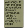 Volk-Songs, Tr. From The Acta Comparationis Litterarum Universarum [Ed. By H. Meltzl Von Lomnitz] By H. Phillips door Hugo Meltzl Von Lomnitz