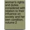 Woman's Rights And Duties Considered With Relation To Their Influence On Society And Her Own Condition, Volume 2 door Anonymous Anonymous
