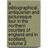 A Bibliographical, Antiquarian And Picturesque Tour In The Northern Counties Of England And In Scotland, Volume 2 door Thomas Frognall Dibdin