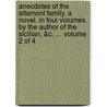 Anecdotes Of The Altamont Family. A Novel. In Four Volumes. By The Author Of The Sicilian, &C. ...  Volume 2 Of 4 door Onbekend