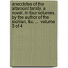 Anecdotes Of The Altamont Family. A Novel. In Four Volumes. By The Author Of The Sicilian, &C. ...  Volume 3 Of 4 door Onbekend