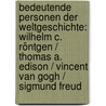 Bedeutende Personen der Weltgeschichte: Wilhelm C. Röntgen / Thomas A. Edison / Vincent van Gogh / Sigmund Freud door Onbekend