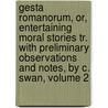 Gesta Romanorum, Or, Entertaining Moral Stories Tr. With Preliminary Observations And Notes, By C. Swan, Volume 2 door Romani