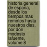 Historia General De Espana, Desde Los Tiempos Mas Remotos Hasta Nuestros Dias. Por Don Modesto Lafuente, Volume 8 door Onbekend