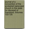 Journal Of A Convention Of The Protestant Episcopal Church In The State [Or Diocese] Of Maryland, Volumes 133-135 door Episcopal Church