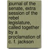 Journal of the Senate, Extra Session of the Rebel Legislature, Called Together by a Proclamation of C. F. Jackson by Of The Senate of the State of Missouri