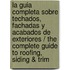 La Guia Completa sobre Techados, Fachadas Y Acabados De Exteriores / The Complete Guide to Roofing, Siding & Trim