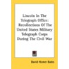 Lincoln In The Telegraph Office: Recollections Of The United States Military Telegraph Corps During The Civil War door Onbekend