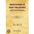 Meditations on First Philosophy - In Which the Existence of God and the Immortality of the Soul Are Demonstrated.