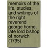 Memoirs of the Life, Studies, and Writings of the Right Reverend George Horne, Late Lord Bishop of Norwich (1795) by William Jones