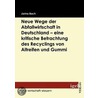 Neue Wege der Abfallwirtschaft in Deutschland - eine kritische Betrachtung des Recyclings von Altreifen und Gummi door Jarina Bach