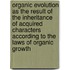 Organic Evolution As The Result Of The Inheritance Of Acquired Characters According To The Laws Of Organic Growth