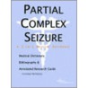 Partial Complex Seizure - A Medical Dictionary, Bibliography, And Annotated Research Guide To Internet References door Icon Health Publications