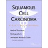 Squamous Cell Carcinoma - A Medical Dictionary, Bibliography, and Annotated Research Guide to Internet References by Icon Health Publications