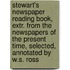 Stewart's Newspaper Reading Book, Extr. From The Newspapers Of The Present Time, Selected, Annotated By W.S. Ross
