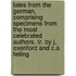 Tales From The German, Comprising Specimens From The Most Celebrated Authors. Tr. By J. Oxenford And C.A. Feiling