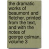 The Dramatic Works Of Beaumont And Fletcher, Printed From The Text, And With The Notes Of George Colman, Volume 3 door John Fletcher