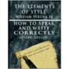 The Elements Of Style By William Strunk Jr. & How To Speak And Write Correctly By Joseph Devlin - Special Edition door William Strunk Jr.