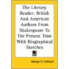 The Literary Reader: British And American Authors From Shakespeare To The Present Time With Biographical Sketches door George R. Cathcart