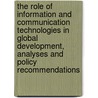 The Role Of Information And Communication Technologies In Global Development, Analyses And Policy Recommendations by Unknown