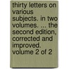 Thirty Letters On Various Subjects. In Two Volumes. ... The Second Edition, Corrected And Improved. Volume 2 Of 2 door Onbekend