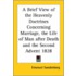 A Brief View Of The Heavenly Doctrines Concerning Marriage, The Life Of Man After Death And The Second Advent 1828