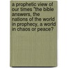 A Prophetic View of Our Times "The Bible Answers, the Nations of the World in Prophecy, a World in Chaos or Peace? door Bishop J.L. Payne