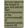 Annual Report Of The Board Of Gas And Electric Light Commissioners Of The Commonwealth Of Massachusetts, Volume 28 by Massachusetts.