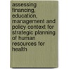 Assessing Financing, Education, Management and Policy Context for Strategic Planning of Human Resources for Health by Till Barnighausen