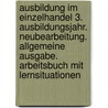 Ausbildung im Einzelhandel 3. Ausbildungsjahr. Neubearbeitung. Allgemeine Ausgabe. Arbeitsbuch mit Lernsituationen door Onbekend