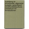 Ausbildung im Einzelhandel. Allgemeine Ausgabe. Gesamtband Einzelhandelskaufleute. Arbeitsbuch mit Lernsituationen door Onbekend