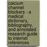 Calcium Channel Blockers - A Medical Dictionary, Bibliography, and Annotated Research Guide to Internet References door Icon Health Publications