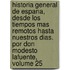 Historia General De Espana, Desde Los Tiempos Mas Remotos Hasta Nuestros Dias. Por Don Modesto Lafuente, Volume 25