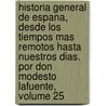 Historia General De Espana, Desde Los Tiempos Mas Remotos Hasta Nuestros Dias. Por Don Modesto Lafuente, Volume 25 door Modesto Lafuente